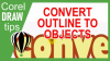 Converting outline to objects in CorelDraw